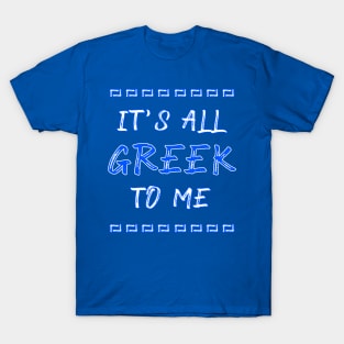 It's All Greek to Me T-Shirt